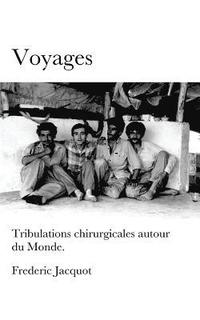 bokomslag Voyages: Tribulations chirurgicales autour du monde.