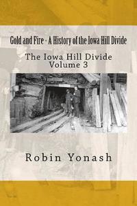 bokomslag Gold and Fire - A History of the Iowa Hill Divide: The Iowa Hill Divide Volume 3