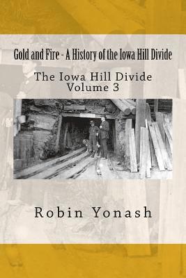 Gold and Fire - A History of the Iowa Hill Divide: The Iowa Hill Divide Volume 3 1