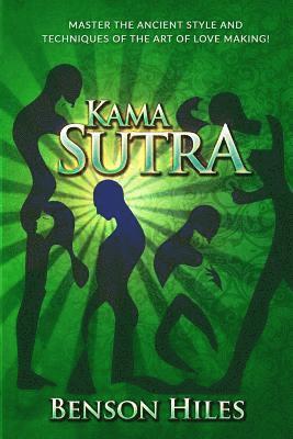 Kama Sutra: Master the Ancient Style and techniques of the Art of Love Making! 1