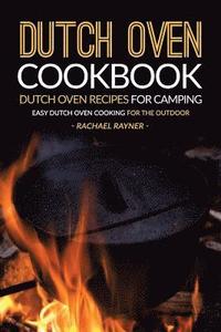bokomslag Dutch Oven Cookbook - Dutch Oven Recipes for Camping: Easy Dutch Oven Cooking for the Outdoor