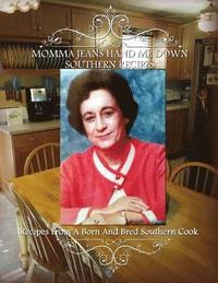 bokomslag Momma Jean's Hand Me Down Southern Recipes: Recipes From A Born And Bred Southern Cook