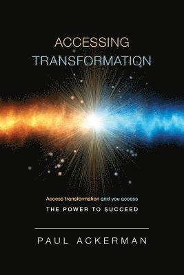 Accessing Transformation: Access transformation and you access the power to succeed. 1