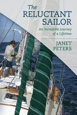 Janet Peters - The Reluctant Sailor: An Incredible Journey of a Lifetime, Häftad