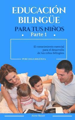Anne Bauer - Educación bilingüe para tus niños: El conocimiento esencial para el desarrollo de tus niños bilingües, Häftad