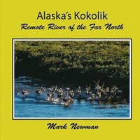 bokomslag Alaska's Kokolik: Remote River of the Far North