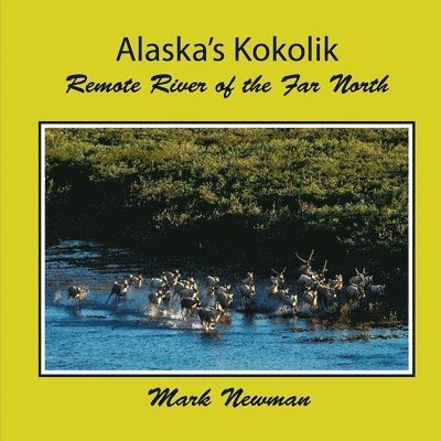 Mark Newman - Alaska's Kokolik: Remote River of the Far North, Häftad
