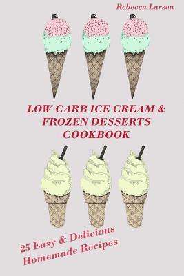 bokomslag LOW-CARB ICE CREAM AND FROZEN DESSERTS COOKBOOK. 25 Easy& Delicious Low-Carb Hom