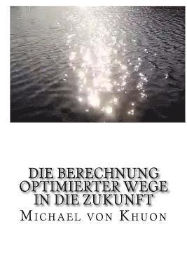 bokomslag Die Berechnung optimierter Wege in die Zukunft: Wie Zeitreisen schon lange funktionieren!