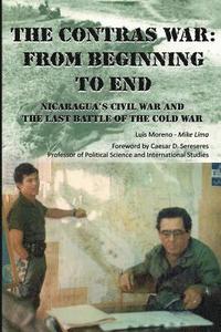 bokomslag The Contras War: From Beginning to End: Nicaragua's Civil War And One of The Last Battle Of The Cold War