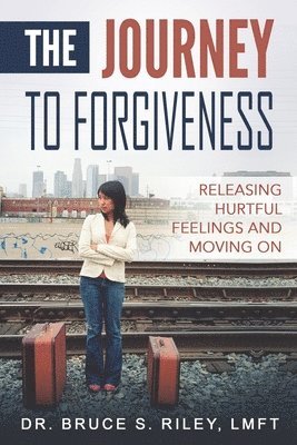 bokomslag The Journey to Forgiveness: Releasing hurtful feelings and moving on