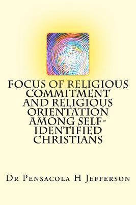 Focus of Religious Commitment and Religious Orientation Among Self-Identified Christians 1