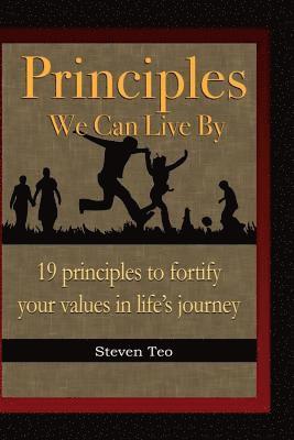 Steven San Hong Teo - Principles We Can Live By: 19 principles to fortify your values in life's journey, Häftad
