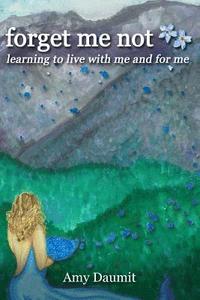 bokomslag forget me not: learning to live with me and for me