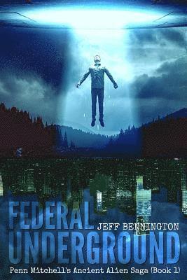 Jeff Bennington - Federal Underground: Book 1: Penn Mitchell's Ancient Alien Sage, Häftad