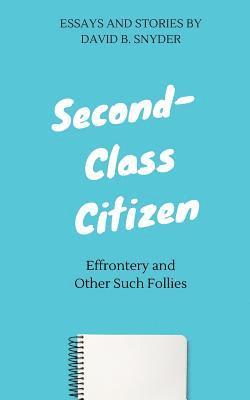 Second-Class Citizen: Effrontery and Other Such Follies