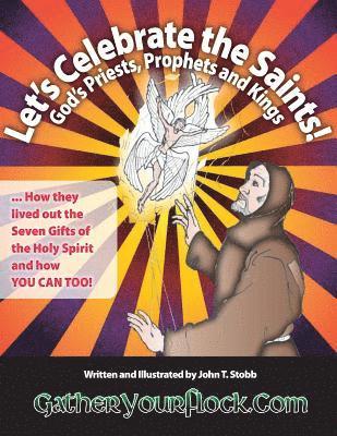 bokomslag Let's Celebrate the Saints! God's Priests, Prophets and Kings: ... How they lived out the Seven Gifts of the Holy Spirit and how YOU CAN TOO!