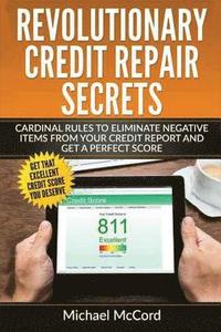 bokomslag Revolutionary Credit Repair Secrets: Cardinal Rules to Eliminate Negative Items from Your Credit Report and Get a Perfect Score