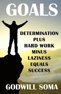 bokomslag Goals: Determination Plus Hard Work Minus Laziness Equals Success