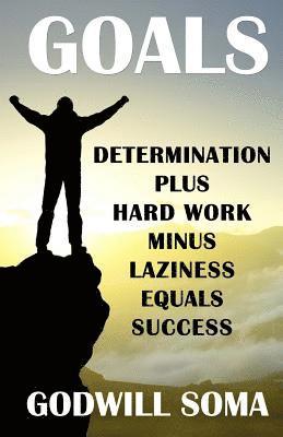 Goals: Determination Plus Hard Work Minus Laziness Equals Success 1