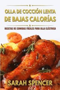 bokomslag Olla de coccion lenta de Bajas Calorias: Recetas de Comidas fáciles para Olla Eléctrica