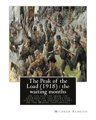 bokomslag The Peak of the Load (1918) by Mildred Aldrich (historical): the waiting months: on the hilltop from the entrance of the Stars and stripes to the seco