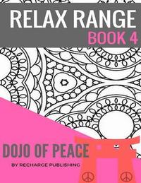 bokomslag Relax Range Book 4 Dojo of Peace: Stress Relief Adult Colouring Book - Dojo of Peace!
