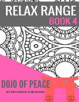 Relax Range Book 4 Dojo of Peace: Stress Relief Adult Colouring Book - Dojo of Peace! 1