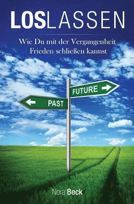 bokomslag Loslassen: Wie du mit der Vergangenheit Frieden schließen kannst