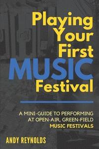bokomslag Playing Your First Music Festival: A Mini-Guide to Performing at Open-Air, Green-Field, Music Festivals.
