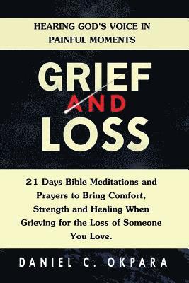 bokomslag Grief and Loss: Hearing God's Voice in Painful Moments: 21 Days Bible Meditations and Prayers to Bring Comfort, Strength and Healing W