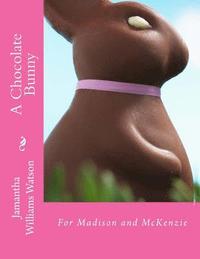bokomslag A Chocolate Bunny: For Madison and McKenzie