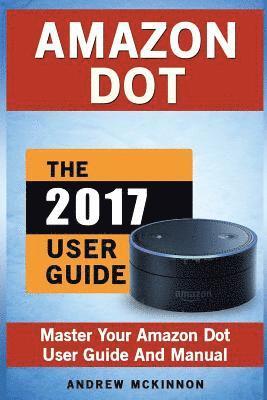 bokomslag Amazon Dot: Master Your Amazon Dot User Guide and Manual