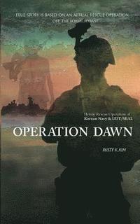 bokomslag Operation Dawn: Heroic rescue operation of the Korean Navy & UDT/SEAL off the Somali coast
