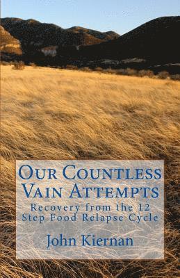 Our Countless Vain Attempts: Recovery from the 12 Step Food Relapse Cycle 1