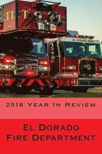 bokomslag El Dorado Fire Department: "2016 Year in Review"