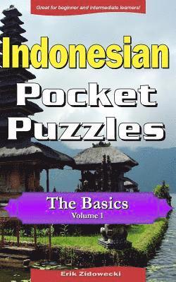 Indonesian Pocket Puzzles - The Basics - Volume 1: A Collection of Puzzles and Quizzes to Aid Your Language Learning 1