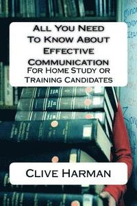 bokomslag All You Need To Know About Effective Communication: For Home Study or Training Candidates
