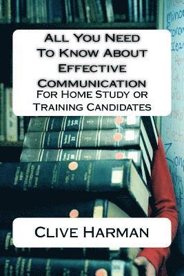 All You Need To Know About Effective Communication: For Home Study or Training Candidates 1