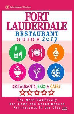 bokomslag Fort Lauderdale Restaurant Guide 2017: Best Rated Restaurants in Fort Lauderdale, Florida - 500 Restaurants, Bars and Cafés Recommended for Visitors,