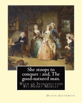 bokomslag She stoops to conquer: and, The good-natured man. By: Oliver Goldsmith: With an Introduction By: Henry Morley (15 September 1822 - 1894) was