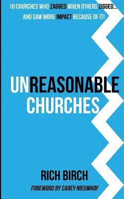 bokomslag Unreasonable Churches: 10 Churches Who Zagged When Others Zigged and Saw More Impact Because of It