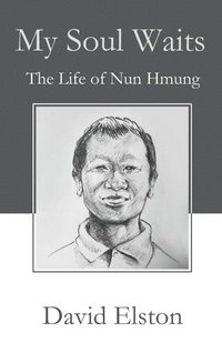 bokomslag My Soul Waits: The Life of Nun Hmung