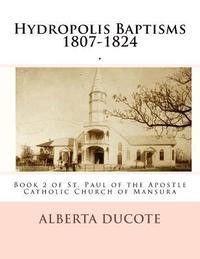 bokomslag Hydropolis Baptisms 1807-1824: Book 2 of St. Paul of the Apostle Catholic Church of Mansura