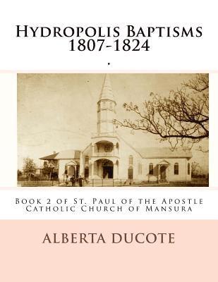 Hydropolis Baptisms 1807-1824: Book 2 of St. Paul of the Apostle Catholic Church of Mansura 1
