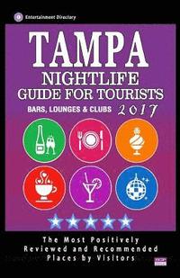 bokomslag Tampa Nightlife Guide for Tourists 2017: Best Rated Bars, Lounges and Clubs in Tampa, Florida - Guide 2017