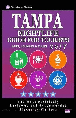 bokomslag Tampa Nightlife Guide for Tourists 2017: Best Rated Bars, Lounges and Clubs in Tampa, Florida - Guide 2017