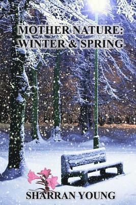 Mother Nature: Winter & Spring 1