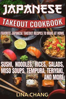 bokomslag Japanese Takeout Cookbook Favorite Japanese Takeout Recipes to Make at Home: Sushi, Noodles, Rices, Salads, Miso Soups, Tempura, Teriyaki and More