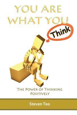 Steven San Hong Teo - You Are what You Think: The Power of Thinking Positively, Häftad